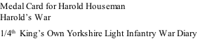 Medal Card for Harold Houseman Harold’s War 1/4th  King’s Own Yorkshire Light Infantry War Diary