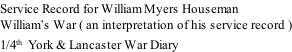 Service Record for William Myers Houseman William’s War ( an interpretation of his service record ) 1/4th  York & Lancaster War Diary
