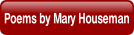 Poems by Mary Houseman.